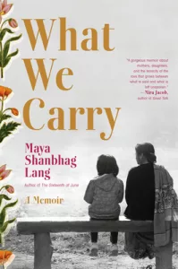AAPI Holiday Books - Cover of What We Carry: A Memoir by Maya Shanbhag Lang.